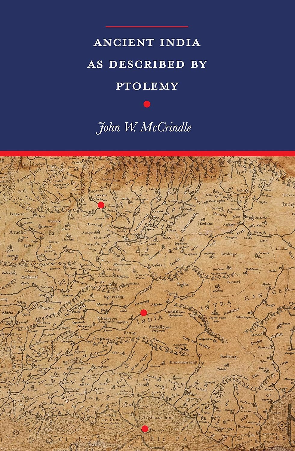 Ancient India as Described by Ptolemy with two expandable maps: Ptolemy's World Map in colour and an additional Map depicting Ptolemy's Ancient India (Revised with an introduction and notes, newly composed text edition)