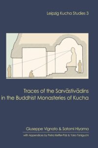 Traces of the Sarvastivadins in the Buddhist Monasteries of Kucha (Leipzig Kucha Studies 3)