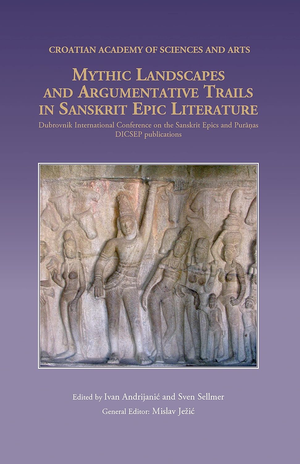 Mythic Landscapes and Argumentative Trails in Sanskrit Epic Literature: Dubrovnik International Conference on the Sanskrit Epics and Puranas (DICSEP-6)