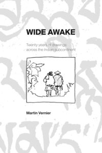 Wide Awake: Twenty Years of Drawings across the Indian Subcontinent
