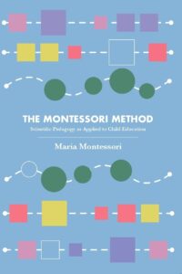The Montessori Method: Scientific Pedagogy as Applied to Child Education (Revised, newly composed text edition)