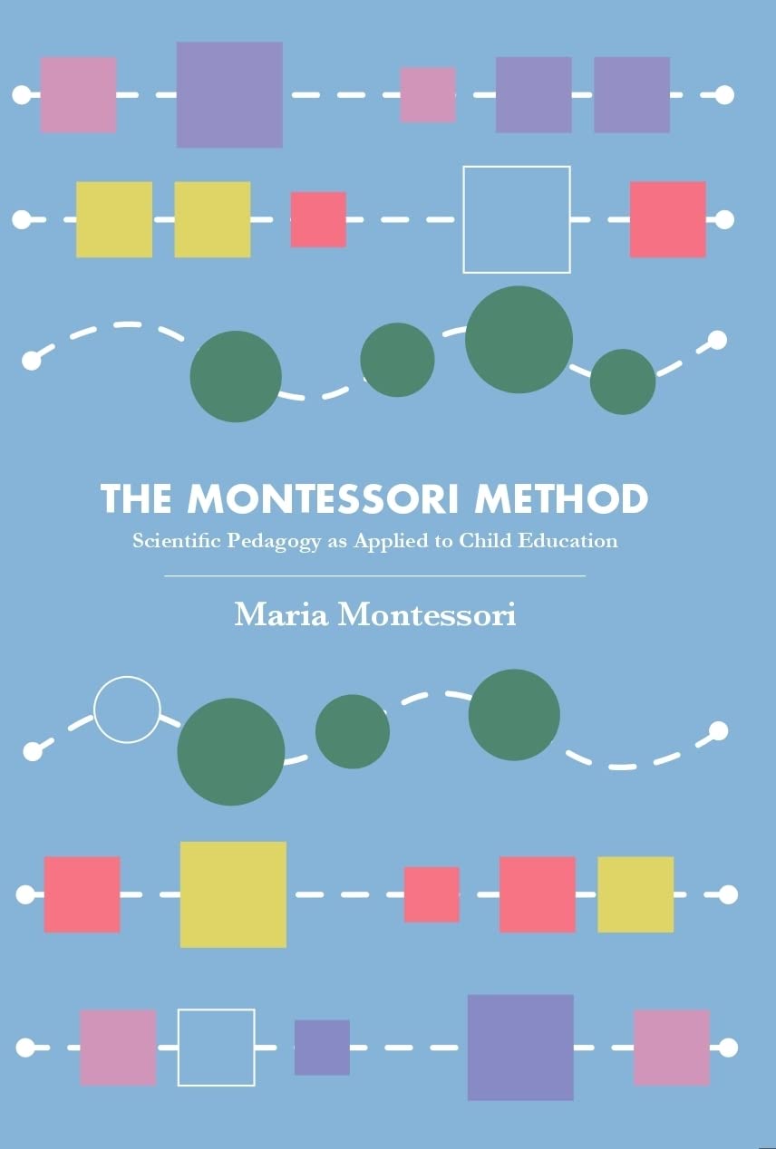 The Montessori Method: Scientific Pedagogy as Applied to Child Education (Revised, newly composed text edition)