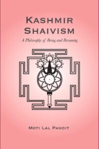 Kashmir Shaivism: A Philosophy of Being and Becoming