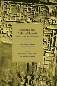 Peopling and Cultural Spread: Studies in South Asian Archaeology, in honor of Prof. Vasant S. Shinde for his commitment and services to Indian Archaeology