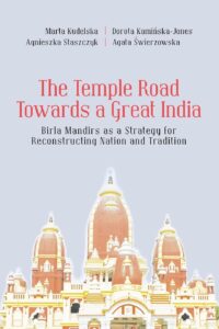 The Temple Road Towards a Great India: Birla Mandirs as a Strategy for Reconstructing Nation and Tradition