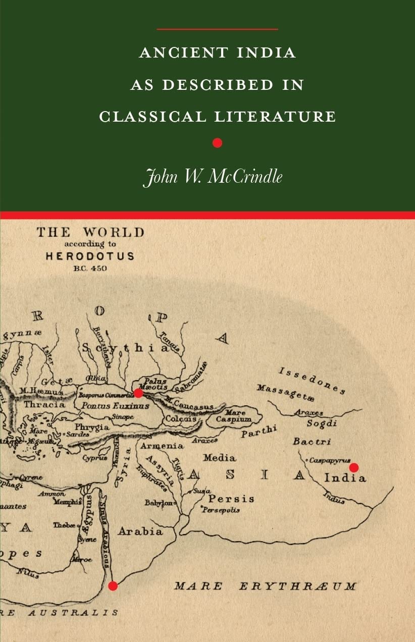 Ancient India as described in Classical Literature: Being a Collection of Greek and Latin texts Relating to India (Revised, newly composed text edition)