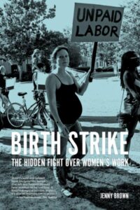 Birth Strike: The Hidden Fight over Women's Work