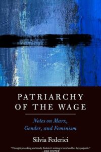 Patriarchy of the Wage: Notes on Marx, Gender, and Feminism