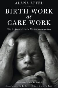 Birth Work as Care Work: Stories from Activist Birth Communities; Introduction by Silvia Federici