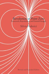 Revolution at Point Zero: Housework, Reproduction, and Feminist Struggle, 2nd Revised and Expanded Edition