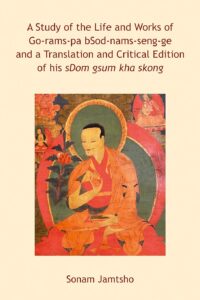 A Study of the Life and Works of Go-rams-pa bSod-nams-seng-ge and a Translation and Critical Edition of his sDom gsum kha skong