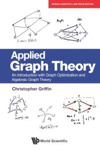 Applied Graph Theory: An Introduction With Graph Optimization And Algebraic Graph Theory