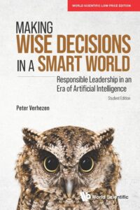 Making Wise Decisions In A Smart World: Responsible Leadership In An Era Of Artificial Intelligence (Student Edition)