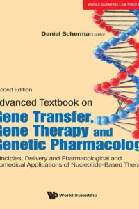 Advanced Textbook On Gene Transfer, Gene Therapy And Genetic Pharmacology: Principles, Delivery And Pharmacological And Biomedical Applications Of Nucleotide-Based Therapies (Second Edition)